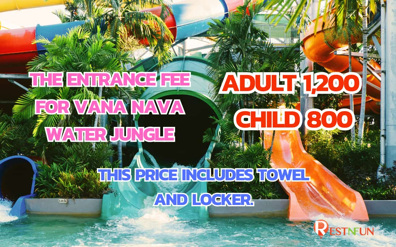 The entrance fee for Vana Nava Water Jungle is at a special price